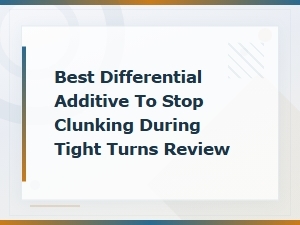 Best Differential Additive to Stop Clunking During Tight Turns – Diy Fix Review