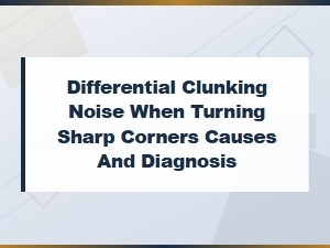 Differential Clunking Noise When Turning: Causes and Diy Diagnosis Guide