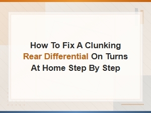 Fix Clunking Rear Differential on Turns: Diy Step-by-Step Home Repair Guide